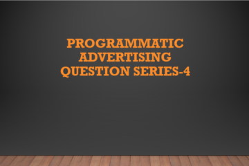 Programmatic Advertising Questions Series 4