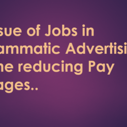 The issue of Jobs in Programmatic Advertising and the reducing Pay Packages..