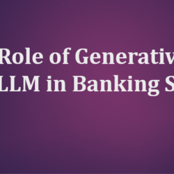 Role of generative AI and LLM in Banking Sector