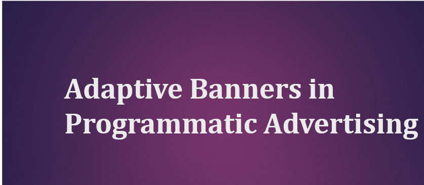 Adaptive Banner Ads in Programmatic Advertising